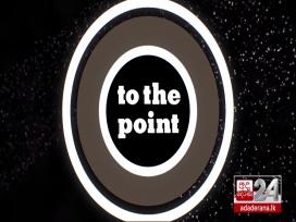To The Point Episode 5